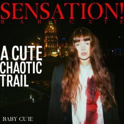 Baby Cute - SENSATION! A Cute Chaotic Trail