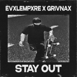 EvxlEmpxre, grivnax - STAY OUT