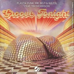 Mr. Belt & Wezol, Plastik Funk, Tim Morrison - Groove Tonight