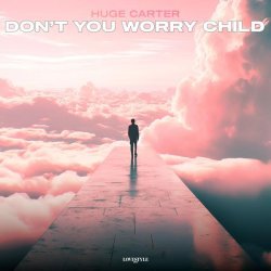 Huge Carter - Don't You Worry Child