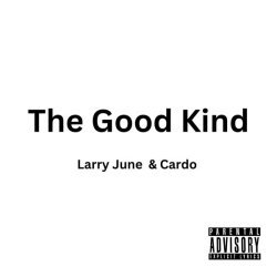 Larry June, Cardo - The Good Kind