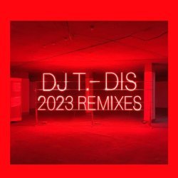 DJ T. - Dis (2023 Remaster Re-rub)