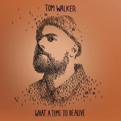 Tom Walker - What a Time To Be Alive (Deluxe Edition)