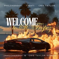 Philchansky, CRIS TAYLOR, Тимати - Welcome to St. Tropez (Philchansky & Cris Taylor Remix)