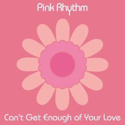 Pink Rhythm - Can't Get Enough of Your Love (7" Version)