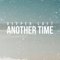 Deeper Loft - Another Time