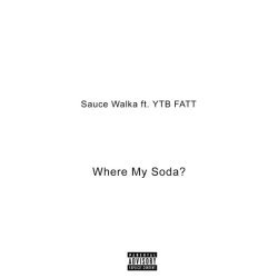 Sauce Walka, YTB Fatt - Where My Soda? (feat. YTB Fatt)