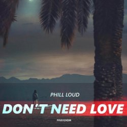 Phill Loud - Don't Need Love