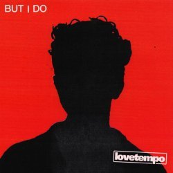 lovetempo - But I Do (Edit)