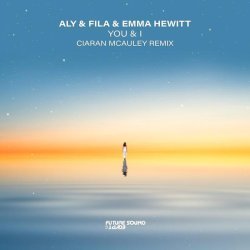 Aly and Fila, Emma Hewitt - You & I (Ciaran McAuley Remix)