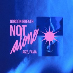 Gorgon Breath, Aize, FAVIA - Not Alone