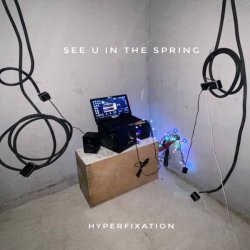 see u in the spring - hyperfixation