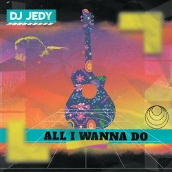 DJ JEDY - All I Wanna Do