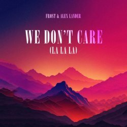 Frost, Alex Lander - We Don't Care (La La La)