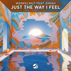 Wankelmut, Emiah - Just The Way I Feel