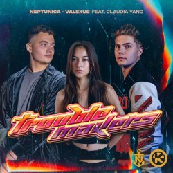 Neptunica, Valexus, Claudia Yang - Troublemakers