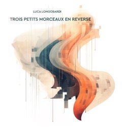 Luca Longobardi - Trois petits morceaux en reverse