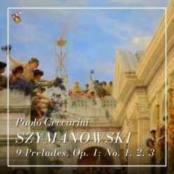 Paolo Ceccarini - Szymanowski: 9 Preludes, Op. 1: No. 1, No. 2, No. 3