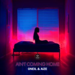 ONEIL, Aize - Ain't Coming Home