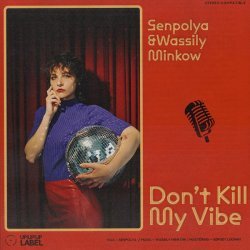 Senpolya, Wassily Minkow, Marco Boccamazzo - Don't Kill My Vibe