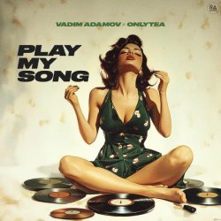 Vadim Adamov, OnlyTea - Play My Song