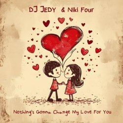 DJ JEDY, Niki Four - Nothing's Gonna Change My Love for You