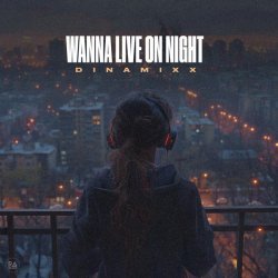 Dinamixx - Wanna Live On Night