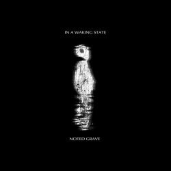 NOTED GRAVE - IN A WAKING STATE