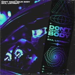 2xA, Lintrepy - Don't Need Your Body