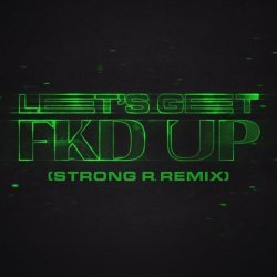 Alok, Ceres, Mondello'g, Tribbs - LET'S GET FKD UP [Strong R. Remix]