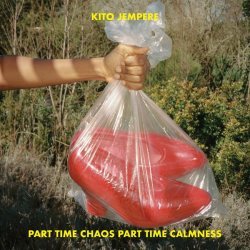 Kito Jempere - Part Time Chaos Part Time Calmness