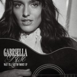 Gabriella Rose - Wait Til I Get My Money Up