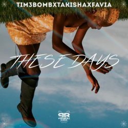 Tim3bomb, Takisha, FAVIA - These Days