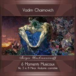 Vadim Chaimovich - Moments musicaux, Op. 16: No. 3 in B Minor, Andante cantabile