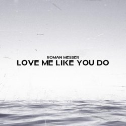 Roman Messer - Love Me Like You Do