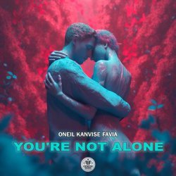 ONEIL, KANVISE, FAVIA - You're Not Alone