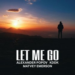 Alexander Popov, KDDK, Matvey Emerson - Let Me Go