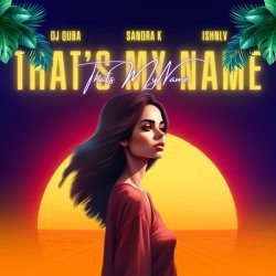 Dj Quba, Sandra K, ISHNLV - That's My Name