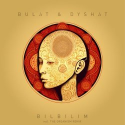 BULAT, Dyshat - Bilbilim (The Organism Remix)