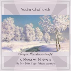 Vadim Chaimovich - Moments musicaux, Op. 16: No. 5 in D-Flat Major, Adagio sostenuto