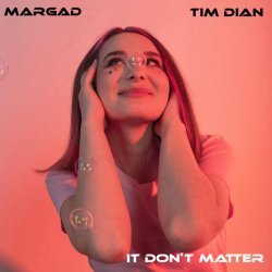 Tim Dian, Margad - It Don't Matter