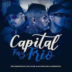 mc menor da zs, DJ BL, DJ Maloka Original - Capital Faz Frio