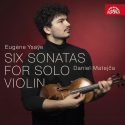 Daniel Matejča - Ysaÿe: Six Sonatas for Solo Violin